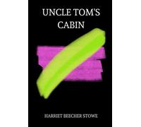 Uncle Tom’s Cabin by harriet beecher stowe