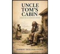 Uncle Tom’s Cabin: Enhanced Illustrated Edition