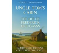 Uncle Tom’s Cabin & Narrative of the Life of Frederick Douglass: Dual-Text Study Edition with Chapter Recaps, Context Snacks, Quotes, Themes & Critical Commentary