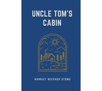 Uncle Tom’s Cabin: The 1952 Anti-slavery Novel (Annotated)
