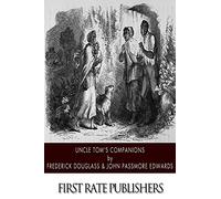 Uncle Tom’s Companions: Facts Stranger than Fiction. A Supplement to Uncle Tom’s Cabin: Being Startling Incidents in the Lives of Celebrated Fugitive Slaves