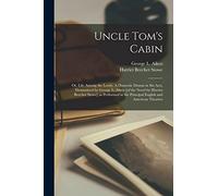 Uncle Tom's Cabin; or, Life Among the Lowly. A Domestic Drama in six Acts, Dramatized by George L. Aiken [of the Novel by Harriet Beecher Stowe] as ... the Principal English and American Theatres