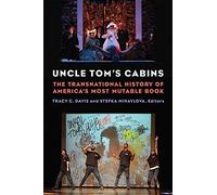 Uncle Tom's Cabins: The Transnational History of America's Most Mutable Book