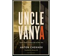 UNCLE VANYA: Scenes from Country Life in Four Acts