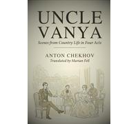 UNCLE VANYA: Scenes from Country Life in Four Acts