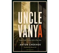 UNCLE VANYA: Scenes from Country Life in Four Acts
