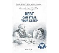 Uncle Walter Says That Debt Can Steal Your Sleep: 7 (Uncle Walter’s Wise Money Stories)
