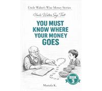 Uncle Walter Says That You Must Know Where Your Money Goes: 3 (Uncle Walter’s Wise Money Stories)