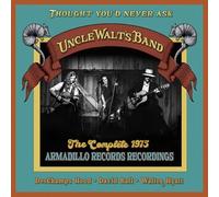 Uncle Walt's Band - Thought You'd Never Ask: The Complete 1975 Armadillo Records Recordings