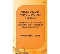 Uncle Wiggily And Old Mother HubbardAdventures Of The Rabbit Gentleman With The Mother Goose Characters (Edition1)
