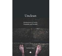 Unclean: Meditations on Purity, Hospitality, and Mortality
