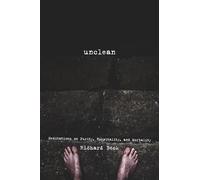 Unclean: Meditations on Purity, Hospitality, and Mortality