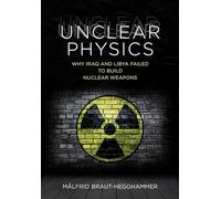 Unclear Physics: Why Iraq and Libya Failed to Build Nuclear Weapons (Cornell Studies in Security Affairs)