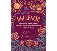 Unclench!: Learn to Let Go of Stored Trauma, Deeply Relax, and Feel Comfortable in Your Body with Somatic Therapy (Reclaim Your Self)