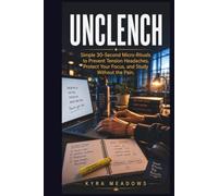 UNCLENCH: Simple 30-Second Micro-Rituals to Prevent Tension Headaches, Protect Your Focus, and Study Without the Pain (College Success Playbook Series)