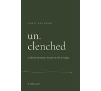 unclenched: a collection of whispers beneath the skin of thought