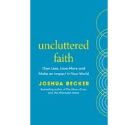 Uncluttered Faith : Own Less, Love More and Make an Impact in Your World