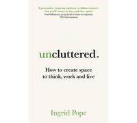 Uncluttered : How to create space to think, work and live