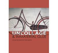 Uncollage & Immaterial Glue: Collected Essays By Todd Bartel