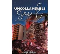 Uncollapsable Soul : How do you endure a broken heart without crushing your spirit?