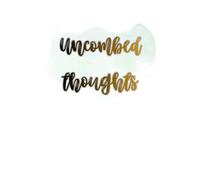 Uncombed Thoughts: A Notebook For Writing Down Uncombed Thoughts :) For Women With Wild, Beautiful Minds <3