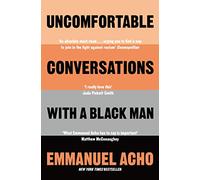 Uncomfortable Conversations with a Black Man: by Emmanuel Acho