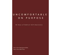 Uncomfortable On Purpose: 90 Days of Radical Self-Awareness: A Guided Shadow Work Journal for Emotional Growth