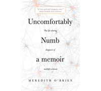 Uncomfortably Numb: a memoir about the life-altering diagnosis of multiple sclerosis