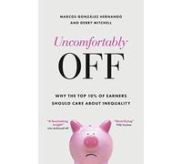 Uncomfortably Off: Why the Top 10% of Earners Should Care about Inequality: Why Inequality Matters for High Earners