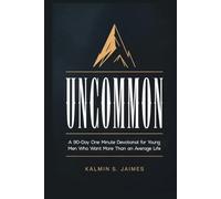UNCOMMON: A 90-Day One Minute Devotional for Young Men Who Want More Than an Average Life