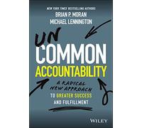 Uncommon Accountability: A Radical New Approach To Greater Success and Fulfillment