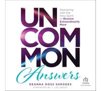 Uncommon Answers: Partnering With the Holy Spirit to Receive Extraordinarily More