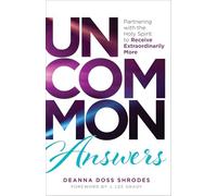 Uncommon Answers: Partnering with the Holy Spirit to Receive Extraordinarily More