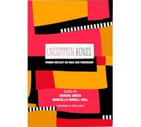 UnCommon Bonds: Women Reflect on Race and Friendship: 372 (Counterpoints: Studies in Criticality)