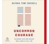 Uncommon Courage: Defending Truth and Freedom While There Is Still Time