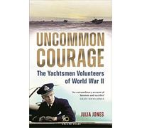 Uncommon Courage: The Yachtsmen Volunteers of World War II