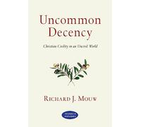 Uncommon Decency: Christian Civility in an Uncivil World
