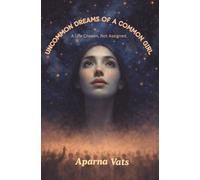 UNCOMMON DREAMS OF A COMMON GIRL: A Life Chosen, Not Assigned.