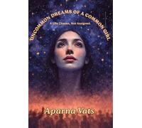 Uncommon Dreams Of A Common Girl: A Life Chosen, Not Assigned.