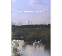 Uncommon Dubai +: People, Place, Narrative