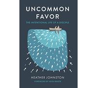 Uncommon Favor: The Intentional Life of a Disciple