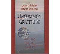 Uncommon Gratitude: Alleluia for All That Is