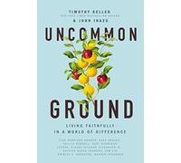 Uncommon Ground: Living Faithfully in a World of Difference