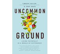 Uncommon Ground: Living Faithfully in a World of Difference