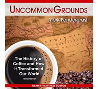 Uncommon Grounds: The History of Coffee and How It Transformed Our World