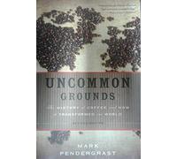 Uncommon Grounds: The History of Coffee and How It Transformed Our World