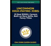 Uncommon High-Paying Jobs: 23 Real $100K+ Careers Built on Rare Skills, Not Fancy Titles (Get a High-Paying Job Series)