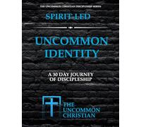 Uncommon Identity: 30 Days of Spirit-Led Discipleship: 1
