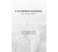 Uncommon Lessons from Common Things: Hard truths hidden in plain sight