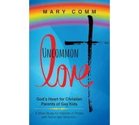 Uncommon Love: God's Heart for Christian Parents of Gay Kids